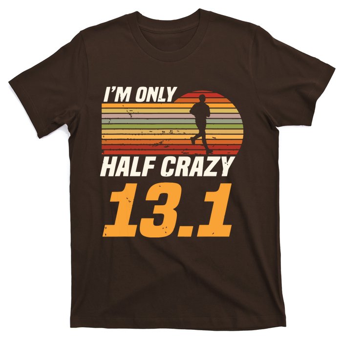 Im Only Half Crazy 131 Marathoner Marathon Running Shoes T-Shirt