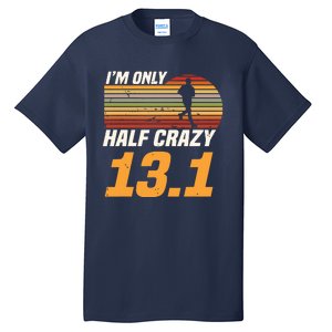 Im Only Half Crazy 131 Marathoner Marathon Running Shoes Tall T-Shirt