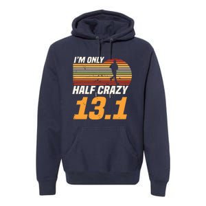 Im Only Half Crazy 131 Marathoner Marathon Running Shoes Premium Hoodie