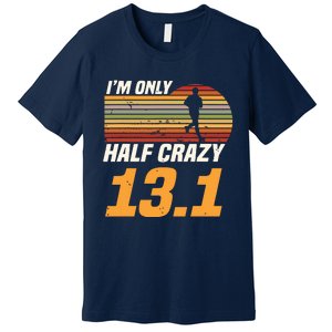 Im Only Half Crazy 131 Marathoner Marathon Running Shoes Premium T-Shirt