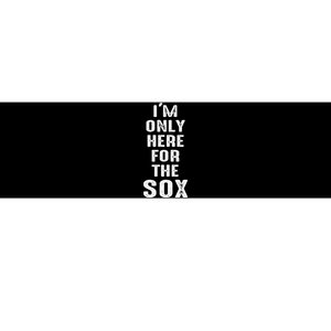 IM Only Here For The Sox Sports Bumper Sticker