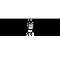 IM Only Here For The Sox Sports Bumper Sticker