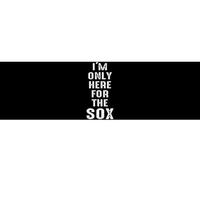 IM Only Here For The Sox Sports Bumper Sticker