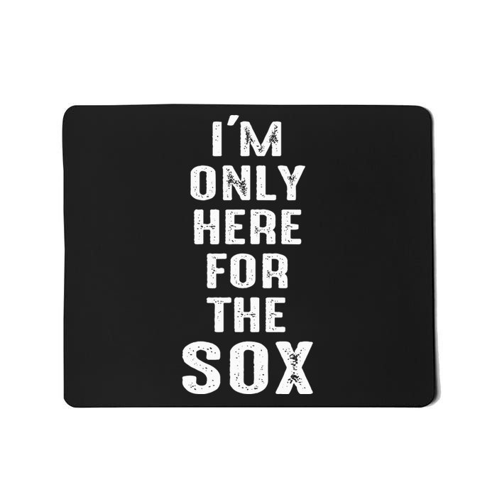 IM Only Here For The Sox Sports Mousepad