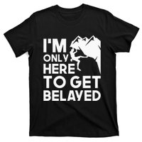 Im Only Here To Get Belayed Bouldering Rock Climbing T-Shirt