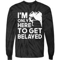 Im Only Here To Get Belayed Bouldering Rock Climbing Tie-Dye Long Sleeve Shirt