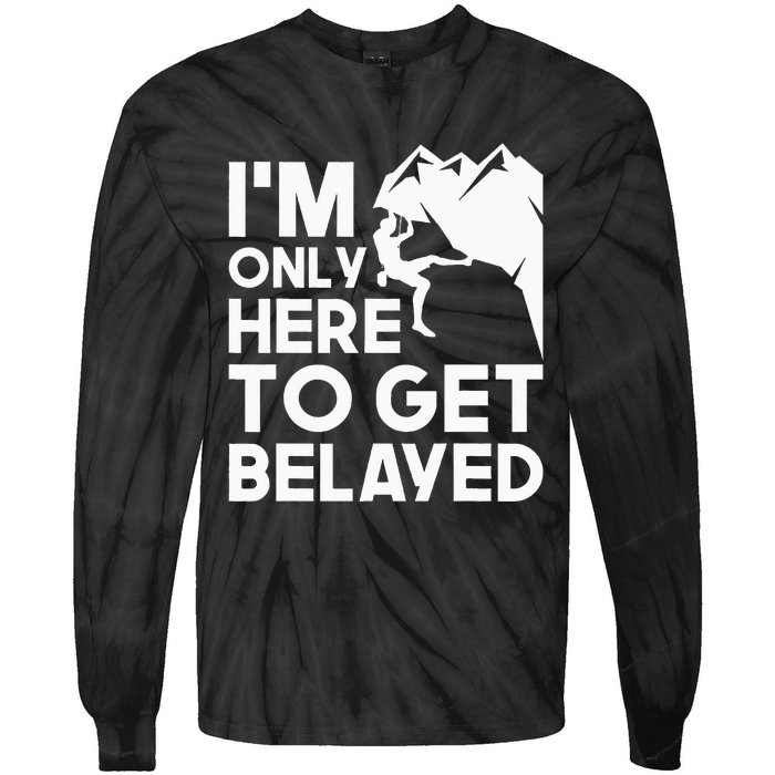 Im Only Here To Get Belayed Bouldering Rock Climbing Tie-Dye Long Sleeve Shirt