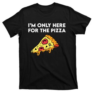 I'm Only Here for the Pizza Foodie Funny T-Shirt