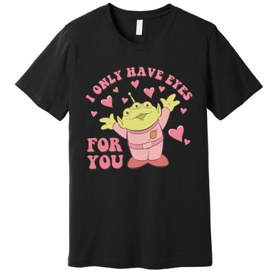 I Only Have Eyes For You Little Green Alien Valentine's Day Premium T-Shirt