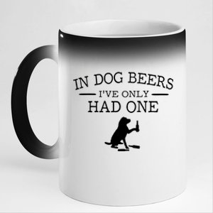 Ive Only Had One In Dog Beers Funny 11oz Black Color Changing Mug