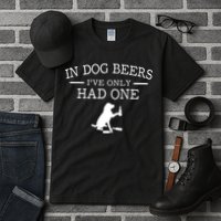 Ive Only Had One In Dog Beers Funny Tall T-Shirt