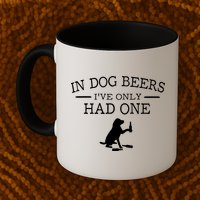 Ive Only Had One In Dog Beers Funny Mug