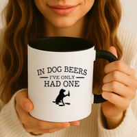 Ive Only Had One In Dog Beers Funny Mug