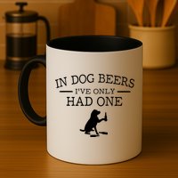Ive Only Had One In Dog Beers Funny Mug