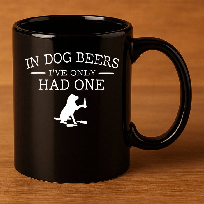 Ive Only Had One In Dog Beers Funny 11oz C Handle Ceramic Mug