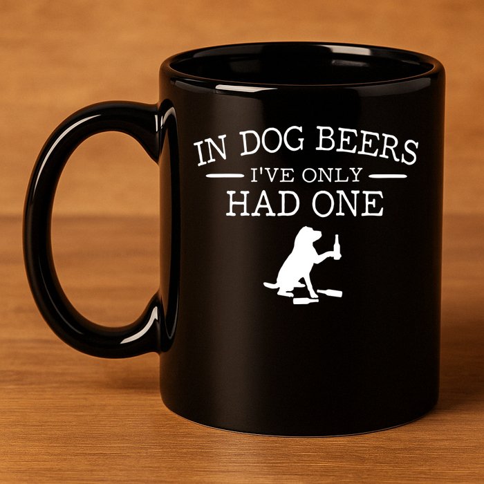 Ive Only Had One In Dog Beers Funny 11oz C Handle Ceramic Mug