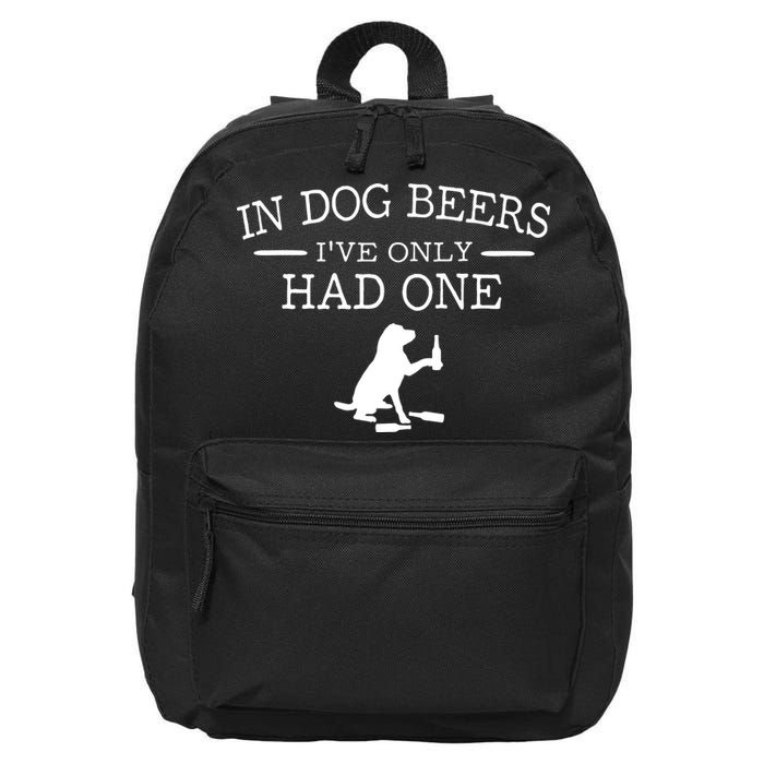 Ive Only Had One In Dog Beers Funny 16 in Basic Backpack