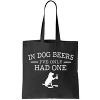 Ive Only Had One In Dog Beers Funny Bag