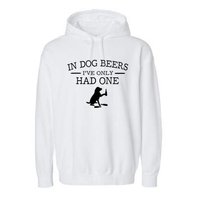 Ive Only Had One In Dog Beers Funny Garment-Dyed Fleece Hoodie