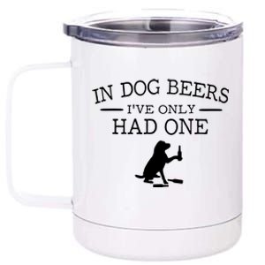 Ive Only Had One In Dog Beers Funny 12 oz Stainless Steel Tumbler Cup