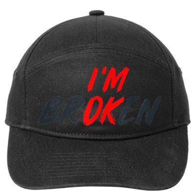 Im Ok Im Broken Invisible Illness Men Women Mental Aware 7-Panel Snapback Hat