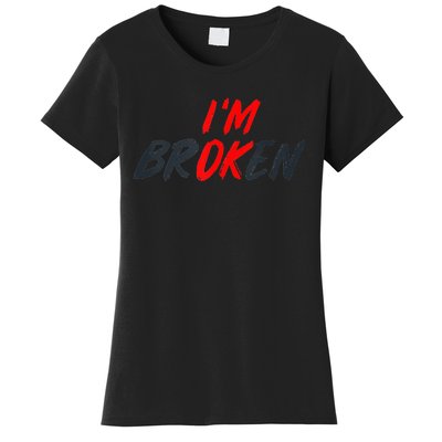 Im Ok Im Broken Invisible Illness Men Women Mental Aware Women's T-Shirt