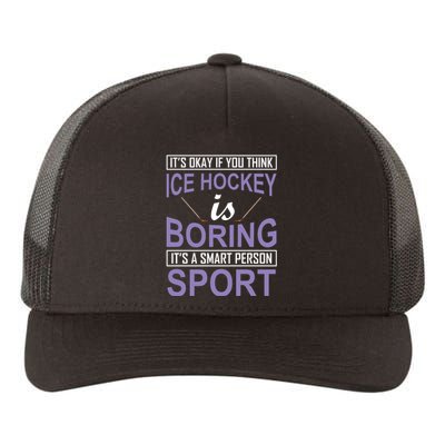 It's Okay If You Think Ice Hockey Is Boring Yupoong Adult 5-Panel Trucker Hat