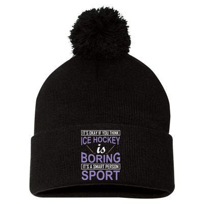 It's Okay If You Think Ice Hockey Is Boring Pom Pom 12in Knit Beanie