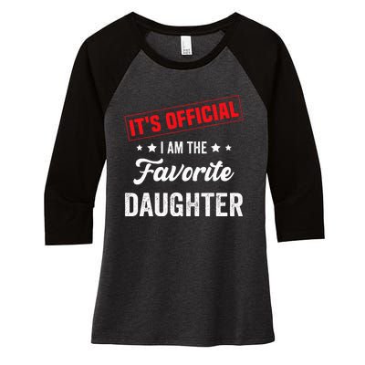 it's o.fficial i am the favorite daughter funny quote Women's Tri-Blend 3/4-Sleeve Raglan Shirt