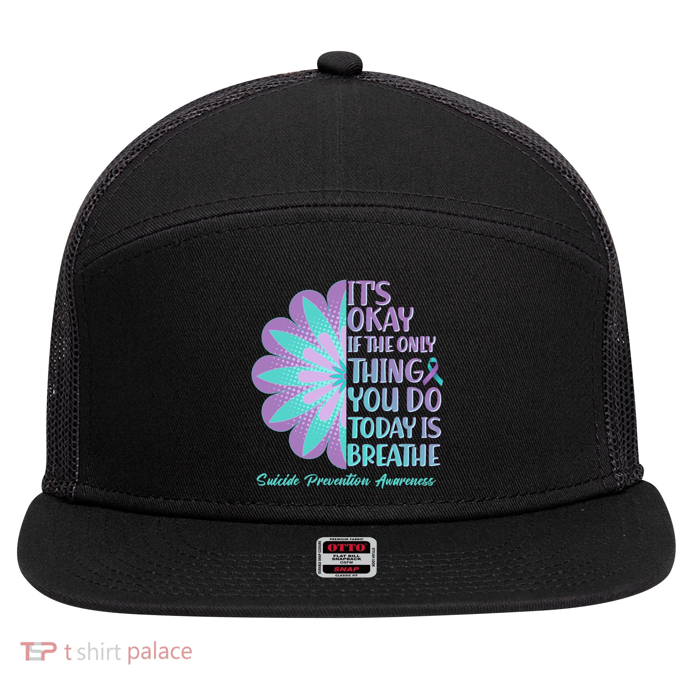 Its Okay If The Only Thing You Do Today IS Breathe Suicide Prevention Awareness 7 Panel Mesh Trucker Snapback Hat