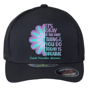 Its Okay If The Only Thing You Do Today IS Breathe Suicide Prevention Awareness Flexfit Unipanel Trucker Cap