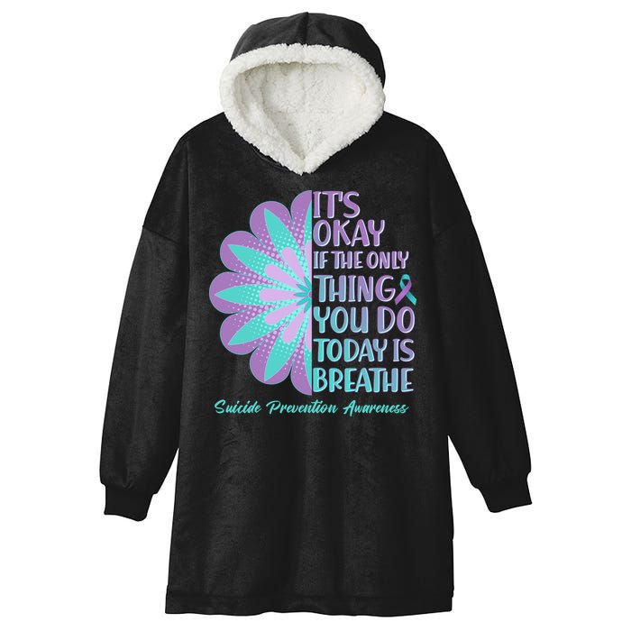 Its Okay If The Only Thing You Do Today IS Breathe Suicide Prevention Awareness Hooded Wearable Blanket