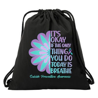 Its Okay If The Only Thing You Do Today IS Breathe Suicide Prevention Awareness Drawstring Bag