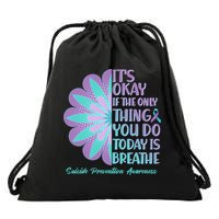 Its Okay If The Only Thing You Do Today IS Breathe Suicide Prevention Awareness Drawstring Bag