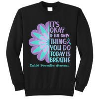 Its Okay If The Only Thing You Do Today IS Breathe Suicide Prevention Awareness Tall Sweatshirt