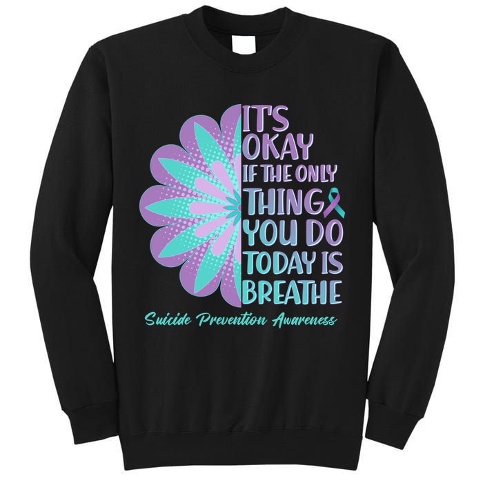 Its Okay If The Only Thing You Do Today IS Breathe Suicide Prevention Awareness Tall Sweatshirt