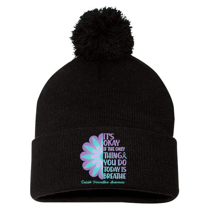 Its Okay If The Only Thing You Do Today IS Breathe Suicide Prevention Awareness Pom Pom 12in Knit Beanie
