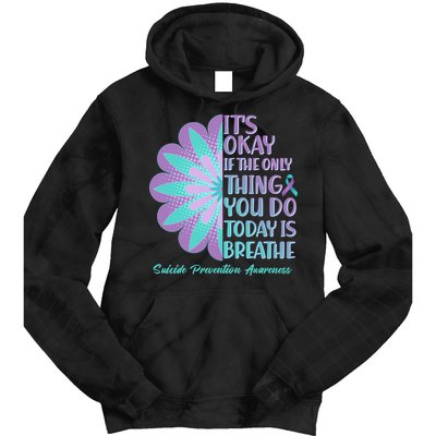 Its Okay If The Only Thing You Do Today IS Breathe Suicide Prevention Awareness Tie Dye Hoodie