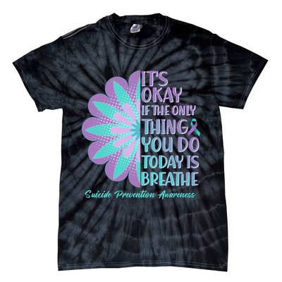 Its Okay If The Only Thing You Do Today IS Breathe Suicide Prevention Awareness Tie-Dye T-Shirt