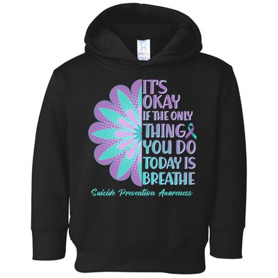 Its Okay If The Only Thing You Do Today IS Breathe Suicide Prevention Awareness Toddler Hoodie