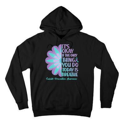 Its Okay If The Only Thing You Do Today IS Breathe Suicide Prevention Awareness Tall Hoodie