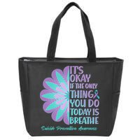 Its Okay If The Only Thing You Do Today IS Breathe Suicide Prevention Awareness Zip Tote Bag