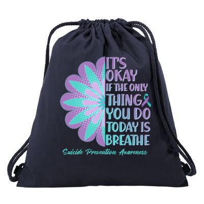 Its Okay If The Only Thing You Do Today IS Breathe Suicide Prevention Awareness Drawstring Bag