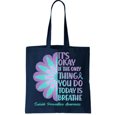 Its Okay If The Only Thing You Do Today IS Breathe Suicide Prevention Awareness Tote Bag