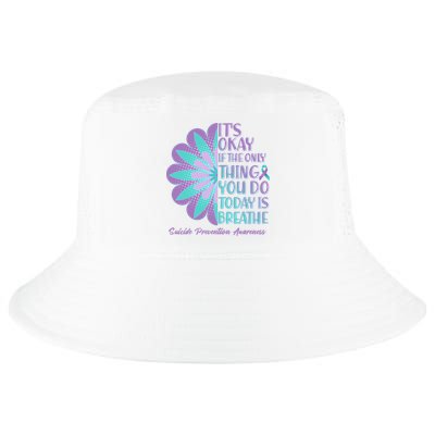 Its Okay If The Only Thing You Do Today IS Breathe Suicide Prevention Awareness Cool Comfort Performance Bucket Hat