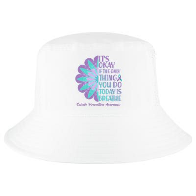 Its Okay If The Only Thing You Do Today IS Breathe Suicide Prevention Awareness Cool Comfort Performance Bucket Hat