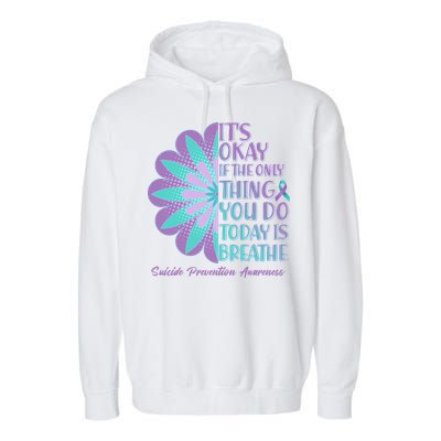 Its Okay If The Only Thing You Do Today IS Breathe Suicide Prevention Awareness Garment-Dyed Fleece Hoodie