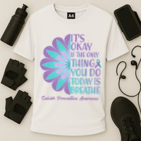 Its Okay If The Only Thing You Do Today IS Breathe Suicide Prevention Awareness Performance Shirt