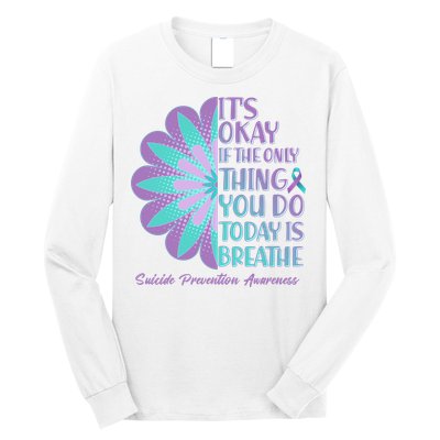 Its Okay If The Only Thing You Do Today IS Breathe Suicide Prevention Awareness Long Sleeve Shirt