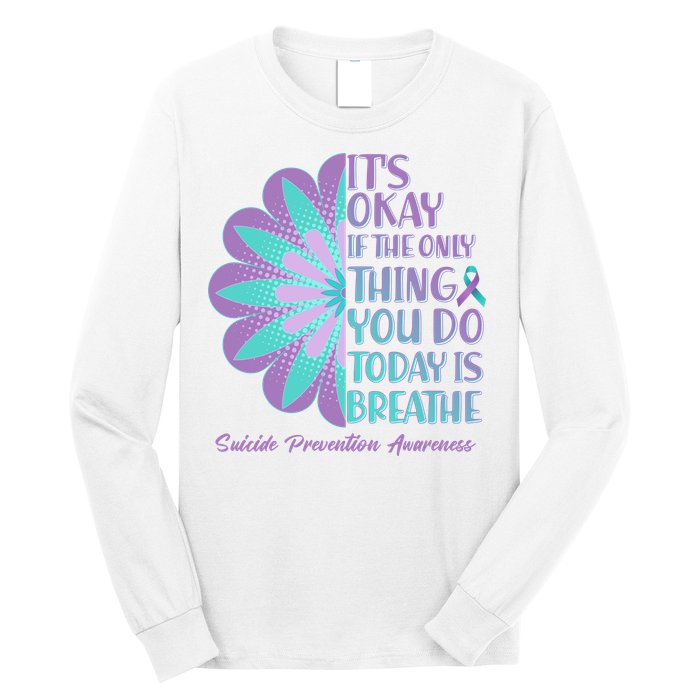 Its Okay If The Only Thing You Do Today IS Breathe Suicide Prevention Awareness Long Sleeve Shirt